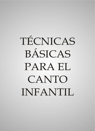 TÉCNICAS
 BÁSICAS
 PARA EL
 CANTO
INFANTIL
 