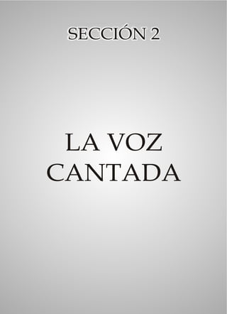 SECCIÓN 2




 LA VOZ
CANTADA
 