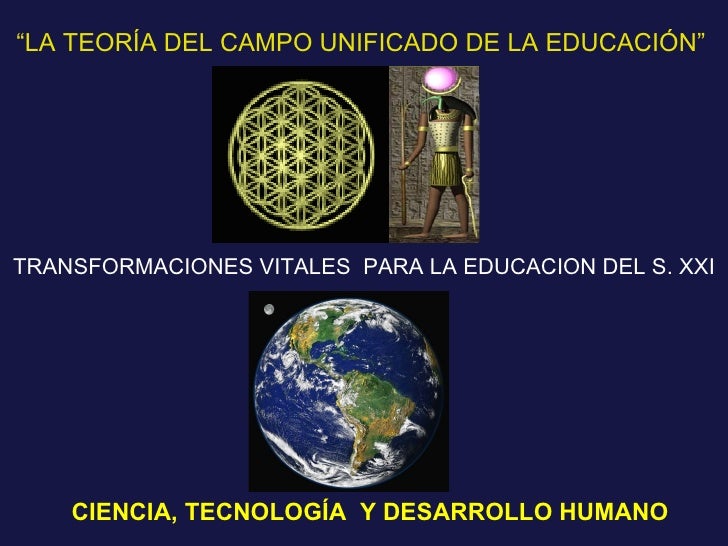 “LA TEORÍA DEL CAMPO UNIFICADO DE LA EDU CACIÓN”
