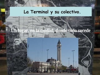 La Terminal y su colectivo. Un lugar, en la ciudad, donde todo sucede 