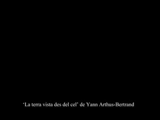 ‘ La terra vista des del cel’ de Yann Arthus-Bertrand 
