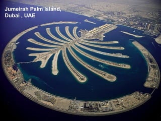 Jumeirah Palm Island,
Dubai , UAE
 