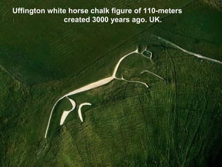 Uffington white horse chalk figure of 110-meters
created 3000 years ago. UK.
 