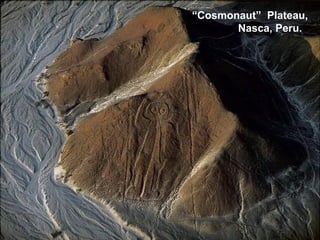 “Cosmonaut” Plateau,
Nasca, Peru.
 