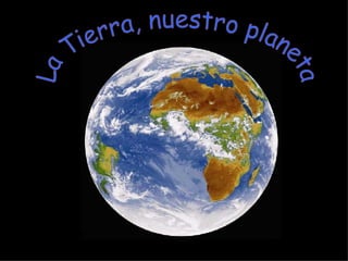La Tierra, nuestro planeta 
