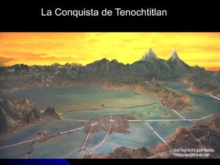 La Conquista de TenochtitlanLa Conquista de Tenochtitlan
 