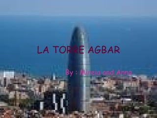 LA TORRE AGBAR By : Mireia and Anna 