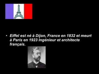 Eiffel est né à Dijon, France en 1832 et meurt à París en 1923 Ingénieur et architecte français.   