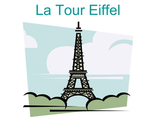 La Tour Eiffel
 