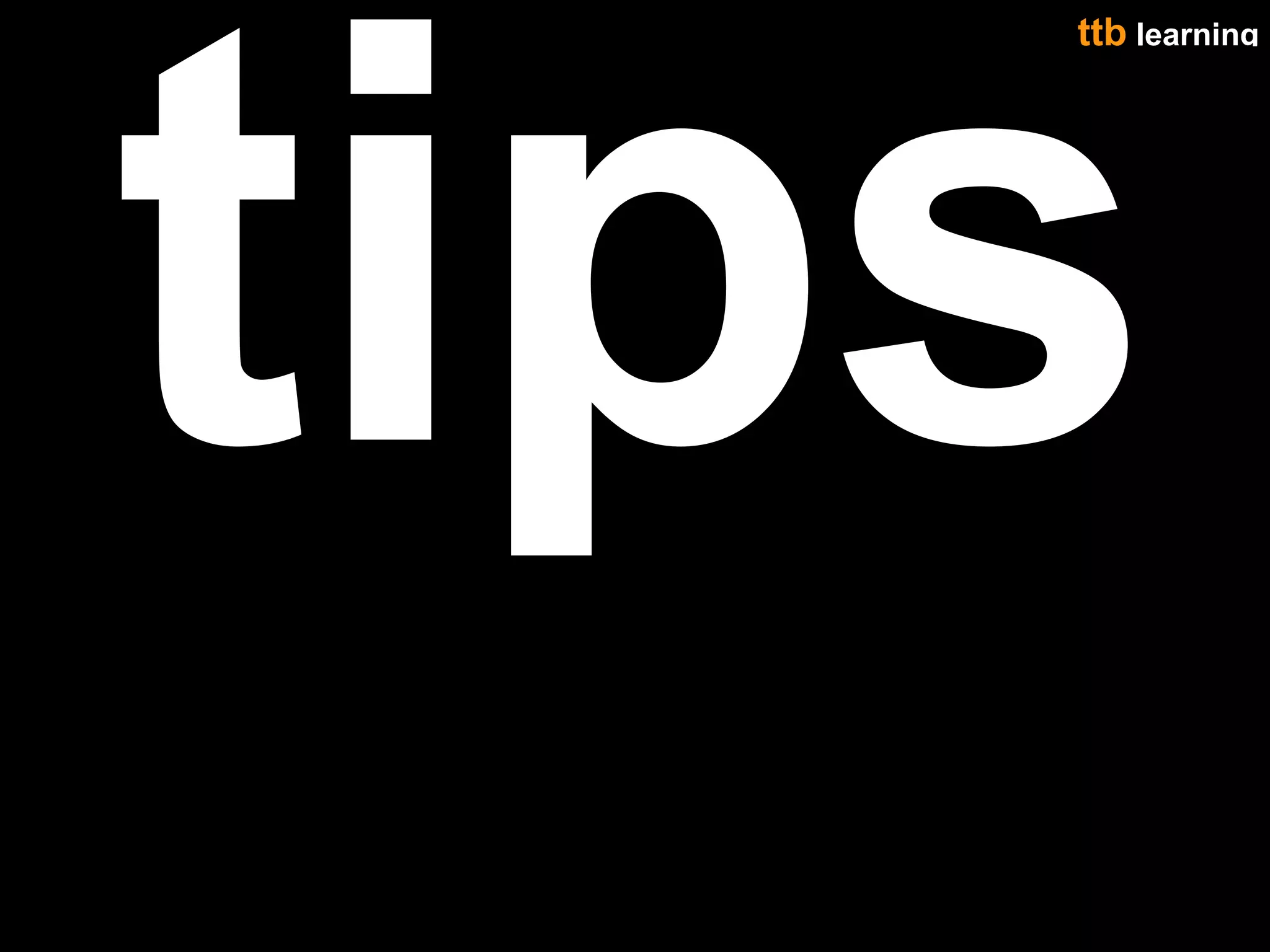 tips
   ttb learning
           19
 