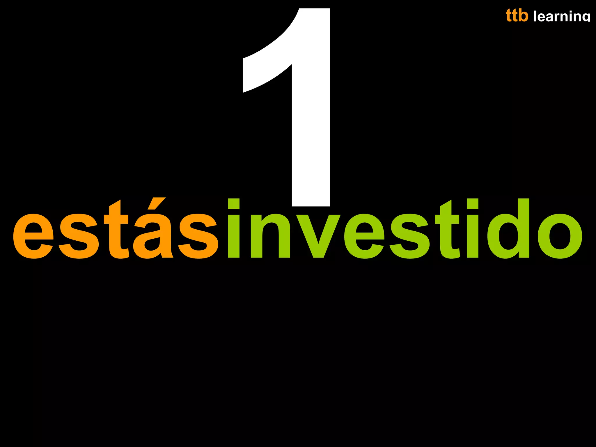 1
            ttb learning
                    21




estásinvestido
 