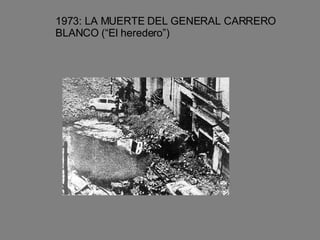 1973: LA MUERTE DEL GENERAL CARRERO BLANCO (“El heredero”) 