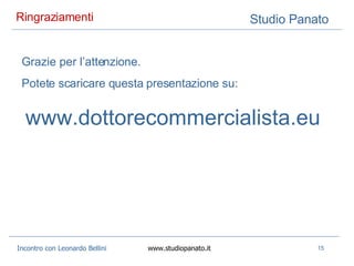 Ringraziamenti  Grazie per l’attenzione. Potete scaricare questa presentazione su: www.dottorecommercialista.eu 