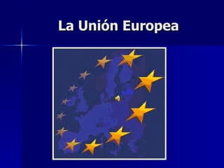 La Unión Europea 