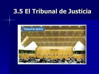 3.5 El Tribunal de Justicia 