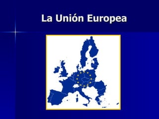 La Unión Europea 