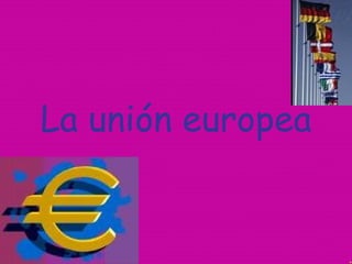 La unión europea 