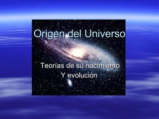 Origen del Universo Teorías de su nacimiento Y evolución  