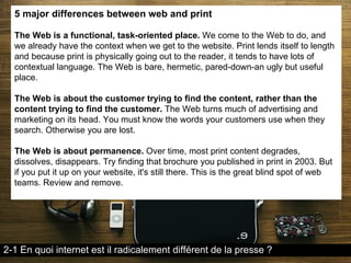 5 major differences between web and print T he Web is a functional, task-oriented place.  We come to the Web to do, and we...