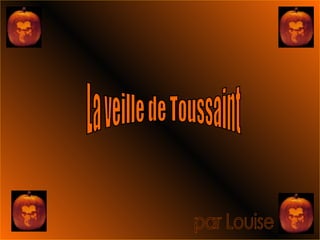 La veille de Toussaint par Louise 