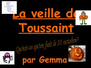 La veille de Toussaint par Gemma   Qu'est-ce qu'on fait le 31 octobre? 