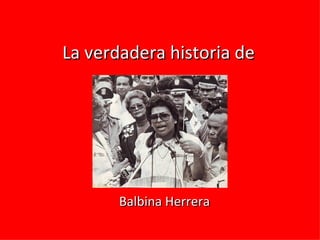 La verdadera historia de Balbina Herrera 