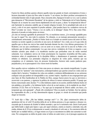 Fueron los falsos profetas quienes obraron aquella ruina tan grande en Israel, corrompieron el trono e
hicieron descender el juicio de Dios sobre la nación. Y así mismo, los falsos profetas corrompieron la
cristiandad durante todo el siglo pasado. Hace cincuenta años, Spurgeon levantó su voz y usó su pluma
para denunciar el "Movimiento Decadente” de las iglesias y retiró su Tabernáculo de la Unión Bautista.
Después de su muerte las cosas fueron rápidamente de mal en peor, y ahora “la tempestad de Jehová”
está barriendo la estructura endeble que el mundo religioso levantó. En la actualidad todo está en el
crisol, y sólo el oro puro soportará la prueba ardiente. ¿Qué pueden hacer los verdaderos siervos de
Dios? Levantar sus voces: “Clama a voz en cuello, no te detengas” (Isaías 58:1). Haz como Elías:
denuncia el pecado en todas partes sin temor.
¿Es éste un mensaje agradable de pronunciar? No, ni muchísimo menos. ¿Un mensaje agradable para
los que lo oigan? No, sino todo lo contrario. No obstante, es un mensaje penosamente necesario y
criminalmente arrinconado. ¿Predicó el Señor Jesús en el templo un sermón acerca del amor de Dios,
mientras su recinto sagrado se convertía en una cueva de ladrones? Así y todo, eso es lo que miles de
aquellos que se dicen sus siervos han estado haciendo durante las dos o tres últimas generaciones. El
Redentor, con sus ojos centelleantes y con un azote en su mano, echó de la casa de su Padre a los
traficantes que la habían contaminado. Los que eran siervos verdaderos de Cristo se negaron a usar
métodos carnales para añadir a la membresía muchos que profesaban creer de modo nominal
solamente. Los verdaderos siervos de Cristo proclamaron los requisitos invariables del Dios santo,
insistieron sobre el cumplimiento de la disciplina bíblica y abandonaron el pastorado cuando sus
rebaños se rebelaron. Las potestades religiosas se alegraron de verles partir, mientras que sus
compañeros en el ministerio, lejos de procurar fortalecerles, hicieron todo cuanto pudieron para
perjudicarles y no se preocuparon si les vieron morir de hambre.

Pero aquellos siervos verdaderos de Cristo eran pocos en número, una minoría insignificante. La gran
mayoría de los “pastores” eran mercenarios, contemporizadores que querían conservar a toda costa un
empleo fácil y lucrativo. Templaron las velas con cuidado y omitieron deliberadamente en sus sermones
cualquier cosa que pudiera ser desagradable a sus, oyentes impíos. Aquellos en sus congregaciones que
eran hijos de Dios hambreaban de la Palabra de Dios, aunque fueron pocos los que se atrevieron a
reconvenir a sus pastores, y siguieron la política de ofrecer la menor resistencia posible. El pasaje que
hemos mencionado antes declara: "Y si ellos hubieran estado en mi secreto, también hubieran hecho oír
mis palabras a mi pueblo; y les hubieran hecho volver de su mal camino, y de la maldad de sus obras”
(Jeremías 23:22). Pero no lo hicieron, y “he aquí que la tempestad de Jehová saldrá con furor; y la
tempestad que está aparejada”. ¿Puede ello extrañarnos? Dios no puede ser burlado. Son las iglesias
las responsables de ello; y no hay denominación alguna, ni grupo, ni círculo de comunión que pueda
alegar ser inocente.

“Y Acab dijo a Elías: ¿Me has hallado, enemigo mío?-" (v. 20). ¡Qué consternación debía de
apoderarse del rey al verle! El profeta debía de ser la última persona a la que esperara o deseara ver,
creyendo que la amenaza de Jezabel le habría asustado y que no le molestaría más. Quizá Acab pensó
que habla huido a algún país lejano o que, por aquel entonces, estaría ya muerto y enterrado; mas, ahí
estaba, delante de él. El rey evidentemente se asustó y desalentó al verle ante si. Su conciencia debía de
herirle por su maldad infame, y el lugar mismo en el que se encontraron no debía sino aumentar su mal-
estar. Por consiguiente no debía de poder mirar al tisbita sin sentir terror y sin el presagio espantoso de
 