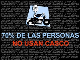 SALVA TU VIDA USA CASCO SALVA TU VIDA USA CASCO SALVA TU VIDA USA CASCO SALVA TU VIDA USA CASCO SALVA TU VIDA USA CASCO SALVA TU VIDA USA CASCO SALVA TU VIDA USA CASCO SALVA TU VIDA USA CASCO SALVA TU VIDA USA CASCO SALVA TU VIDA USA CASCO SALVA TU VIDA USA CASCO SALVA TU VIDA USA CASCO SALVA TU VIDA USA CASCO SALVA TU VIDA USA CASCO SALVA TU VIDA USA CASCO SALVA TU VIDA USA CASCO SALVA TU VIDA USA CASCO SALVA TU VIDA USA CASCO SALVA TU VIDA USA CASCO SALVA TU VIDA USA CASCO SALVA TU VIDA USA CASCO SALVA TU VIDA USA CASCO SALVA TU VIDA USA CASCO SALVA TU VIDA USA CASCO SALVA TU VIDA USA CASCO SALVA TU VIDA USA CASCO SALVA TU VIDA USA CASCO SALVA TU VIDA USA CASCO SALVA TU VIDA USA CASCO SALVA TU VIDA USA CASCO SALVA TU VIDA USA CASCO SALVA TU VIDA USA CASCO SALVA TU VIDA USA CASCO SALVA TU VIDA USA CASCO SALVA TU VIDA USA CASCO SALVA TU VIDA USA CASCO SALVA TU VIDA USA CASCO SALVA TU VIDA USA CASCO SALVA TU VIDA USA CASCO SALVA TU VIDA USA CASCO SALVA TU VIDA USA CASCO SALVA TU VIDA USA CASCO SALVA TU VIDA USA CASCO SALVA TU VIDA USA CASCO SALVA TU VIDA USA CASCO SALVA TU VIDA USA CASCO SALVA TU VIDA USA CASCO SALVA TU VIDA USA CASCO SALVA TU VIDA USA CASCO SALVA TU VIDA USA CASCO SALVA TU VIDA USA CASCO SALVA TU VIDA USA CASCO SALVA TU VIDA USA CASCO SALVA TU VIDA USA CASCO SALVA TU VIDA USA CASCO SAL SALVA TU VIDA USA CASCO SALVA TU VIDA USA CASCO SALVA TU VIDA USA C CASCO SALVA TU VIDA USA CASCO SALVA TU VIDA USA CASCO SALVA TU VIDA USA CASCO SALVA TU VIDA USA CASCO SALVA TU VIDA USA CASCO SALVA TU VIDA USA CASCO SALVA TU VIDA USA CASCO SALVA TU VIDA USA CASCO SAL SALVA TU VIDA USA CASCO SALVA TU VIDA USA CASCO SALVA TU VIDA USA SA CASCO  70%   DE LAS PERSONAS   NO USAN CASCO 