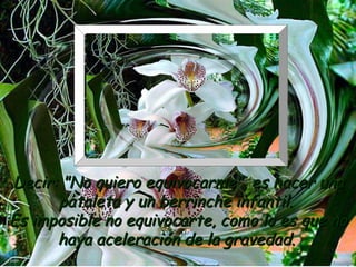 Decir: "No quiero equivocarme", es hacer una pataleta y un berrinche infantil.  Es imposible no equivocarte, como lo es que no haya aceleración de la gravedad.   