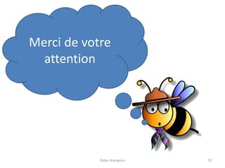 Didier Bourgeois 23
Merci de votre
attention
 