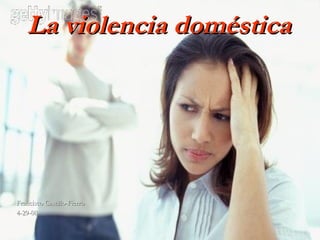 La violencia doméstica   Francisco Castillo-Fierro 4-29-08 