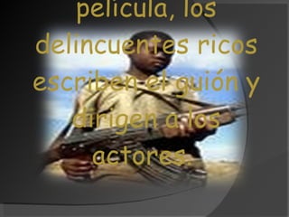 Los delincuentes pobres son los villanos de la película, los delincuentes ricos escriben el guión y dirigen a los actores.  