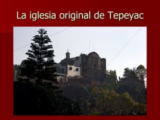 La iglesia original de Tepeyac 