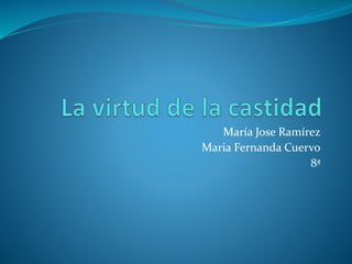 María Jose Ramírez
Maria Fernanda Cuervo
8ª
 