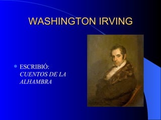 WASHINGTON IRVING ESCRIBIÓ:  CUENTOS DE LA ALHAMBRA 