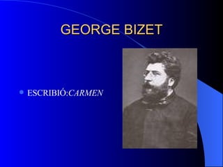 GEORGE BIZET ESCRIBIÓ: CARMEN  