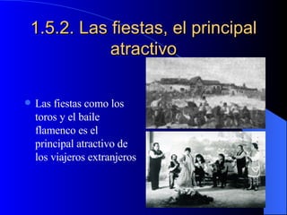 1.5.2. Las fiestas, el principal atractivo Las fiestas como los toros y el baile flamenco es el principal atractivo de los viajeros extranjeros 