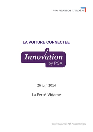 COMITÉ INNOVATION PSA PEUGEOT CITROËN
LA VOITURE CONNECTEE
26 juin 2014
La Ferté-Vidame
 