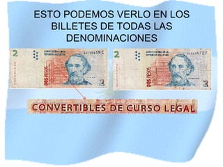 ESTO PODEMOS VERLO EN LOS BILLETES DE TODAS LAS DENOMINACIONES 