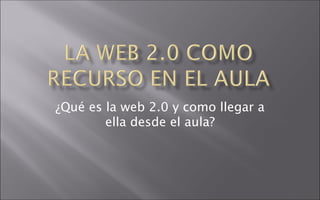 ¿Qué es la web 2.0 y como llegar a ella desde el aula? 