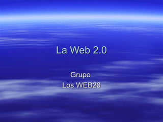 La Web 2.0 Grupo   Los WEB20 