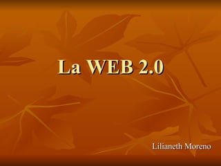 La WEB 2.0 Lilianeth Moreno 
