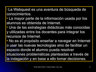 <ul><li>La Webquest es una aventura de búsqueda de conocimientos. </li></ul><ul><li>La mayor parte de la información usada...