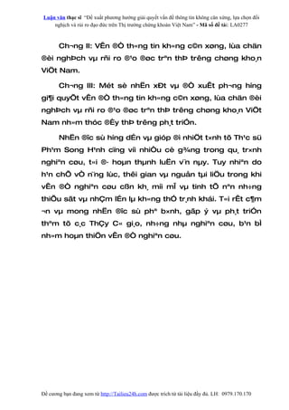 Luận văn thạc sĩ “Đề xuất phương hướng giải quyết vấn đề thông tin không cân xứng, lựa chọn đối
    nghịch và rủi ro đạo đức trên Thị trường chứng khoán Việt Nam” - Mã số đề tài: LA0277



       Ch¬ng II: VÊn ®Ò th«ng tin kh«ng c©n xøng, lùa chän
®èi nghÞch vµ rñi ro ®¹o ®øc trªn thÞ trêng chøng kho¸n
ViÖt Nam.

       Ch¬ng III: Mét sè nhËn x–t vµ ®Ò xuÊt ph¬ng híng
gi¶i quyÕt vÊn ®Ò th«ng tin kh«ng c©n xøng, lùa chän ®èi
nghÞch vµ rñi ro ®¹o ®øc trªn thÞ trêng chøng kho¸n ViÖt
Nam nh»m thóc ®Èy thÞ trêng ph¸t triÓn.

       NhËn ®îc sù híng d…n vµ gióp ®ì nhiÖt t×nh tõ Th¹c sü
Ph¹m Song H¹nh cïng víi nhiÒu cè g¾ng trong qu¸ tr×nh
nghiªn cøu, t«i ®· hoµn thµnh luËn v¨n nµy. Tuy nhiªn do
h¹n chÕ vÒ n¨ng lùc, thêi gian vµ nguån tµi liÖu trong khi
vÊn ®Ò nghiªn cøu cßn kh¸ míi mÎ vµ tinh tÕ nªn nh÷ng
thiÕu sãt vµ nhÇm l…n lµ kh«ng thÓ tr¸nh khái. T«i rÊt c¶m
¬n vµ mong nhËn ®îc sù phª b×nh, gãp ý vµ ph¸t triÓn
thªm tõ c¸c ThÇy C« gi¸o, nh÷ng nhµ nghiªn cøu, b¹n bÌ
nh»m hoµn thiÖn vÊn ®Ò nghiªn cøu.




Đề cương bạn đang xem từ http://Tailieu24h.com được trích từ tài liệu đầy đủ. LH: 0979.170.170
 