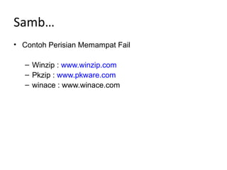 Samb…
• Contoh Perisian Memampat Fail
– Winzip : www.winzip.com
– Pkzip : www.pkware.com
– winace : www.winace.com
 