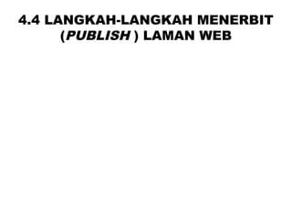 4.4 LANGKAH-LANGKAH MENERBIT
(PUBLISH ) LAMAN WEB
 