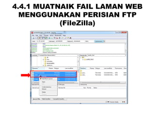 4.4.1 MUATNAIK FAIL LAMAN WEB
MENGGUNAKAN PERISIAN FTP
(FileZilla)
 