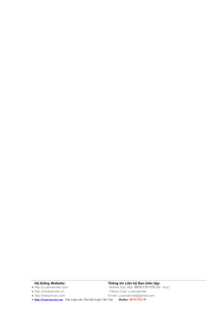 Hệ thống Website:                                    Thông tin Liên hệ Ban biên tập:
● http://Luanvanviet.com                                Hotline trực tiếp: 0979.170.170 (Mr. Huy)
● http://choluanvan.vn                                  Yahoo Chat: Luanvanviet
● http://tailuanvan.com                                Email: Luanvanviet@gmail.com
● http://Luanvanviet.com Tìm Luận văn Nhớ đến Luận Văn Việt.   Hotline: 0979.170.170
 