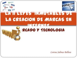 LA 11 LEYES  INMUTABLES DE LA CREACION DE MARCAS EN INTERNET MERCADO Y TECNOLOGIA Lorena Salinas Belloso 