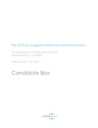 The 2013 Los Angeles Institute for Social Innovation

Annenberg Community Beach House
Santa Monica, CA 90402

February 14 – 18, 2013



Candidate Bios
 